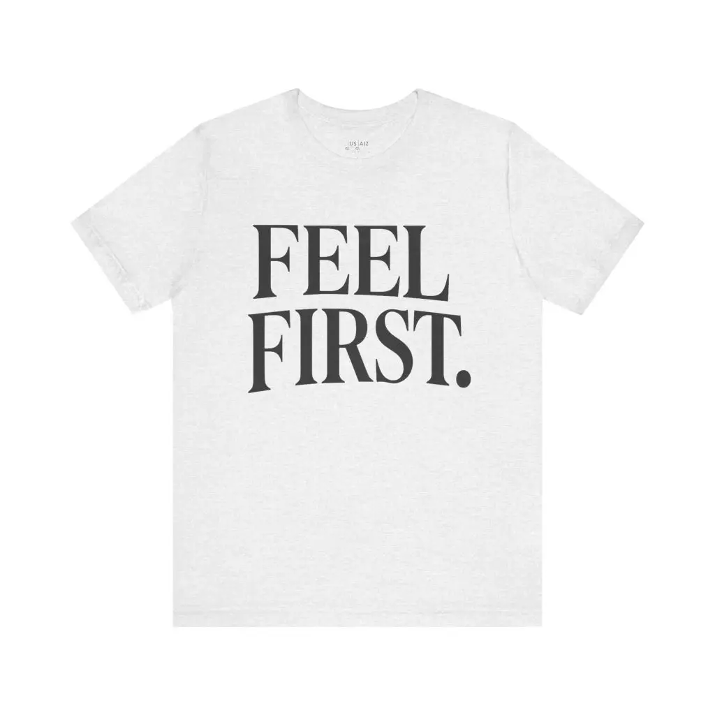 Feel First. – Crew Cut (Unisex Jersey Tee) - Image 4